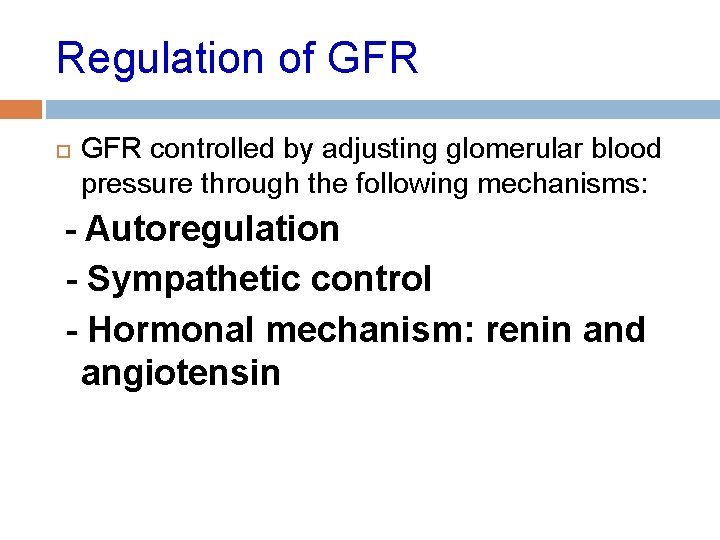 Regulation of GFR controlled by adjusting glomerular blood pressure through the following mechanisms: -