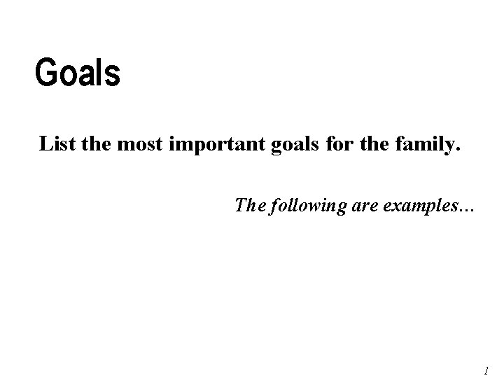 Goals List the most important goals for the family. The following are examples… Page