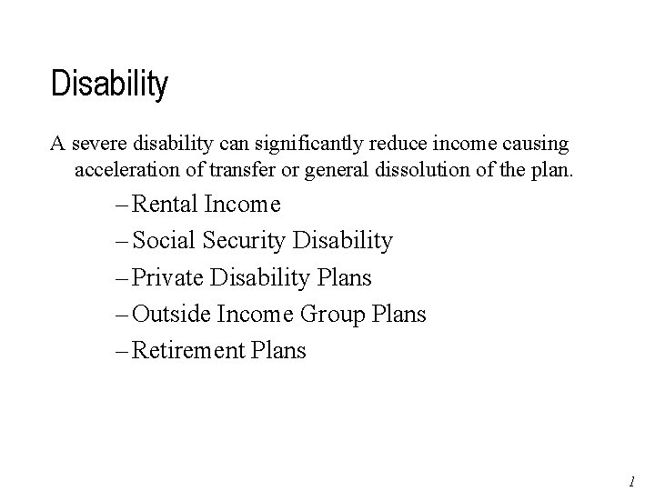 Disability A severe disability can significantly reduce income causing acceleration of transfer or general