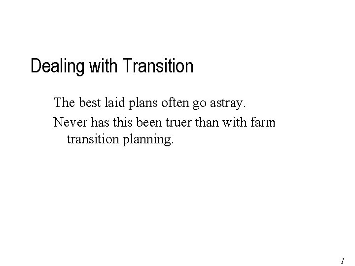 Dealing with Transition The best laid plans often go astray. Never has this been