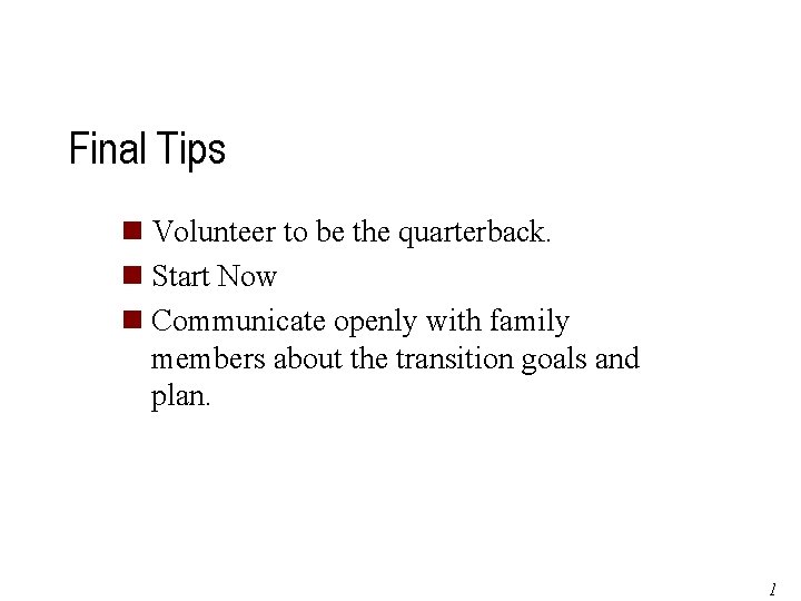 Final Tips n Volunteer to be the quarterback. n Start Now n Communicate openly