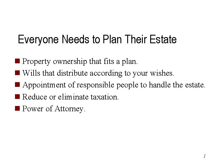 Everyone Needs to Plan Their Estate n Property ownership that fits a plan. n