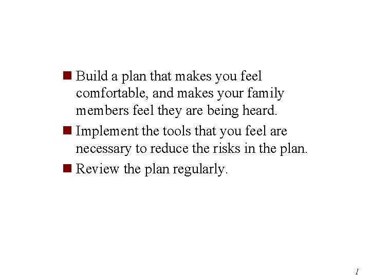 n Build a plan that makes you feel comfortable, and makes your family members