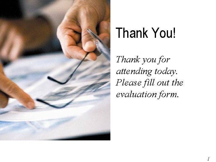 Thank You! Thank you for attending today. Please fill out the evaluation form. Page