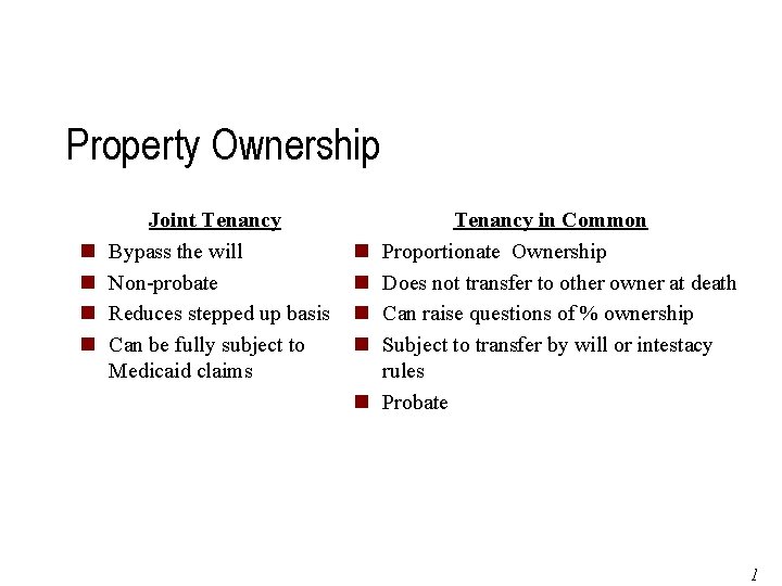 Property Ownership n n Joint Tenancy Bypass the will Non-probate Reduces stepped up basis