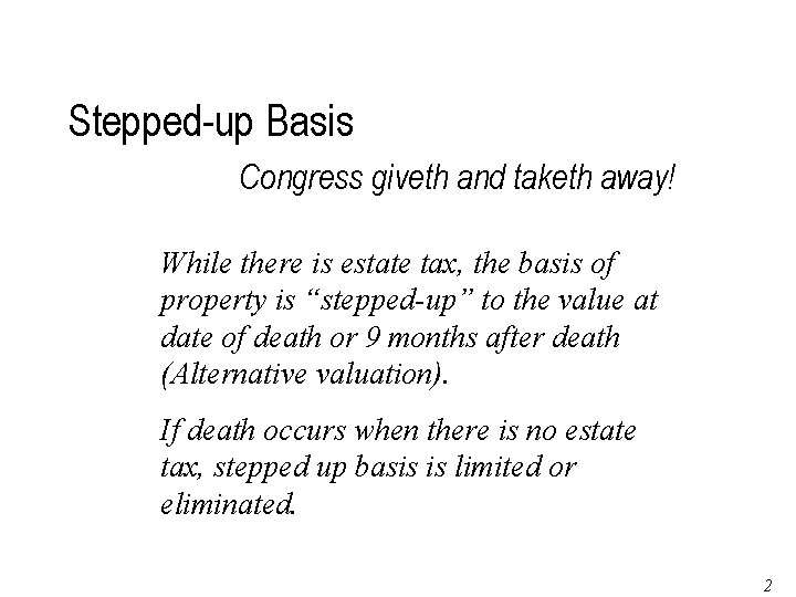 Stepped-up Basis Congress giveth and taketh away! While there is estate tax, the basis