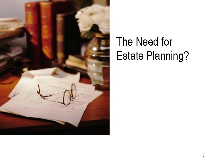 The Need for Estate Planning? Page 34 of 79 3 