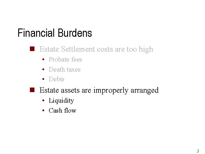 Financial Burdens n Estate Settlement costs are too high • Probate fees • Death