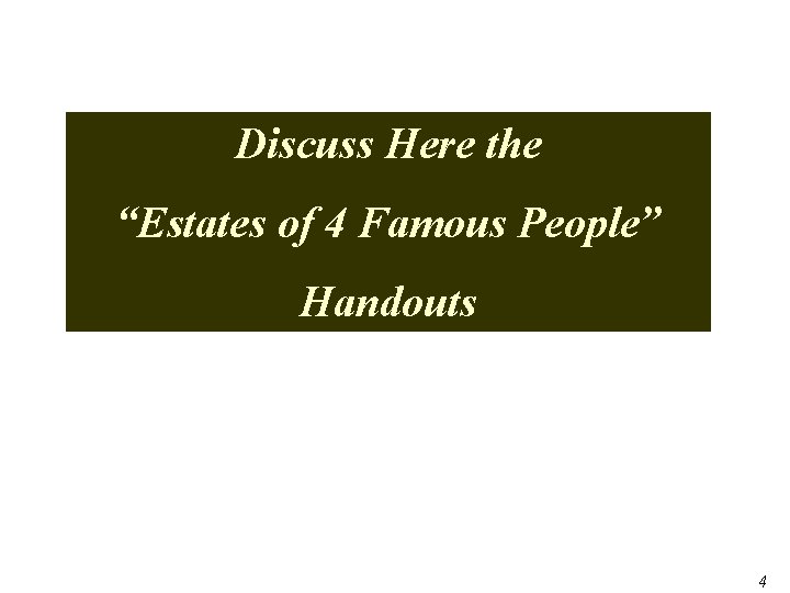 Discuss Here the “Estates of 4 Famous People” Handouts Page 44 of 79 4