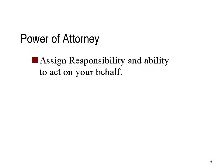 Power of Attorney n Assign Responsibility and ability to act on your behalf. Page