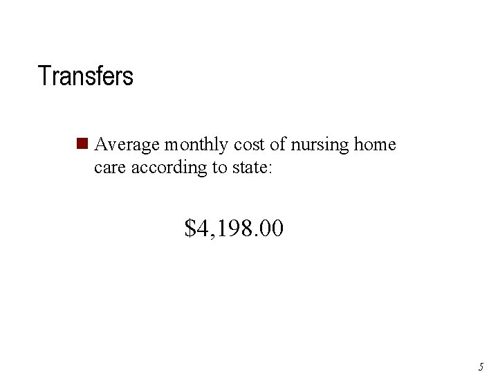 Transfers n Average monthly cost of nursing home care according to state: $4, 198.