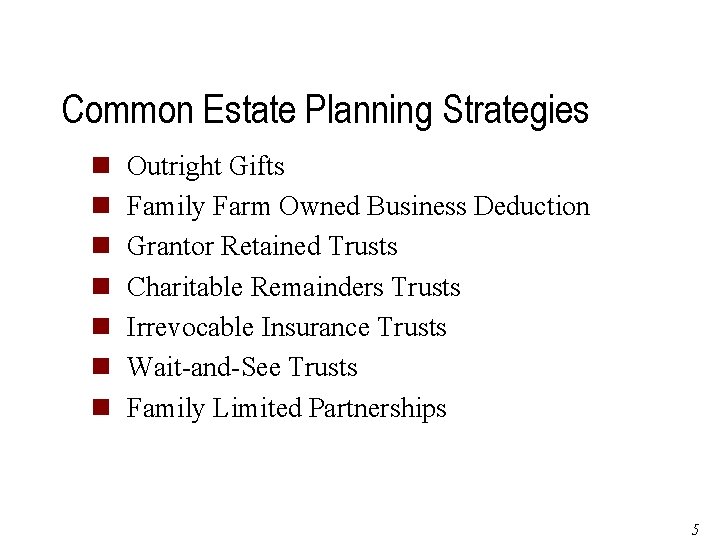 Common Estate Planning Strategies n n n n Outright Gifts Family Farm Owned Business