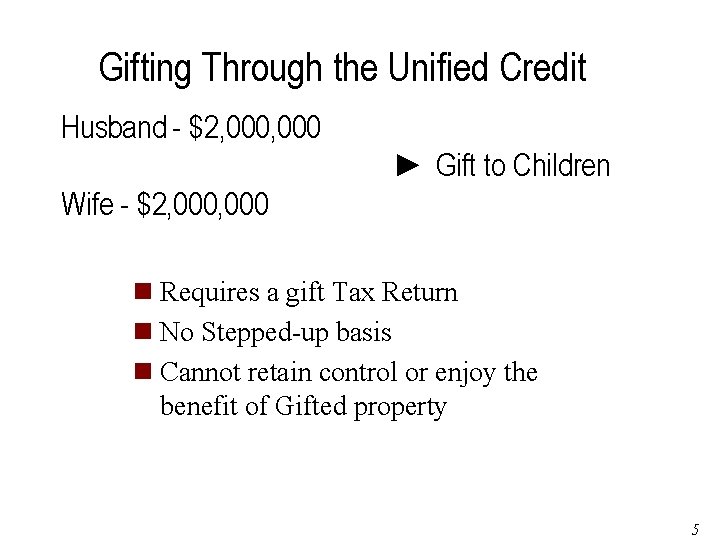 Gifting Through the Unified Credit Husband - $2, 000 ► Gift to Children Wife