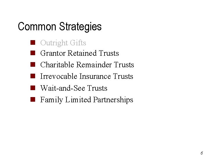 Common Strategies n n n Outright Gifts Grantor Retained Trusts Charitable Remainder Trusts Irrevocable