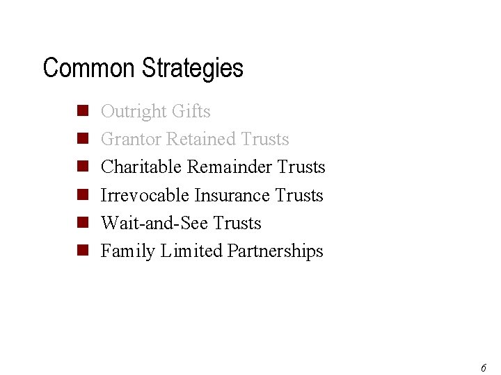 Common Strategies n n n Outright Gifts Grantor Retained Trusts Charitable Remainder Trusts Irrevocable