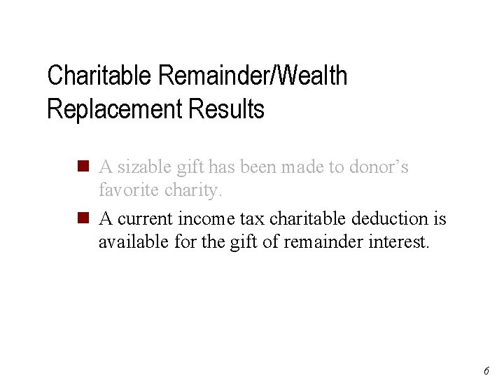 Charitable Remainder/Wealth Replacement Results n A sizable gift has been made to donor’s favorite