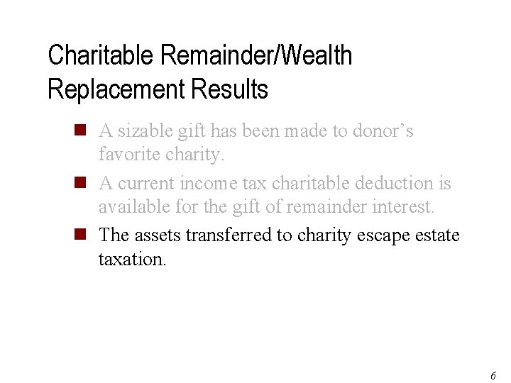 Charitable Remainder/Wealth Replacement Results n A sizable gift has been made to donor’s favorite