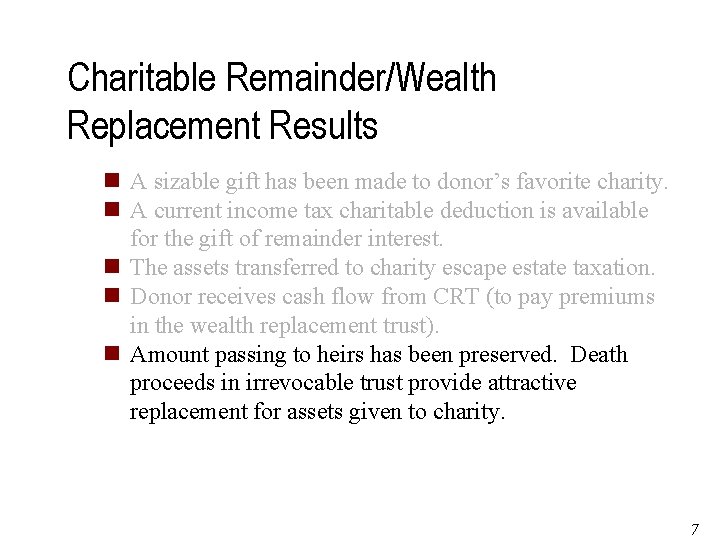 Charitable Remainder/Wealth Replacement Results n A sizable gift has been made to donor’s favorite