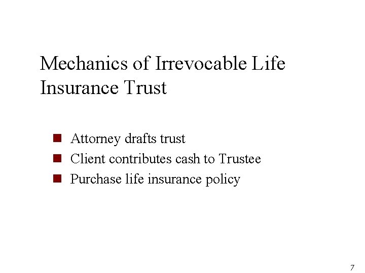 Mechanics of Irrevocable Life Insurance Trust n Attorney drafts trust n Client contributes cash