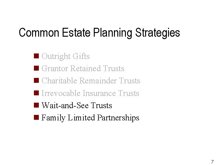 Common Estate Planning Strategies n Outright Gifts n Grantor Retained Trusts n Charitable Remainder