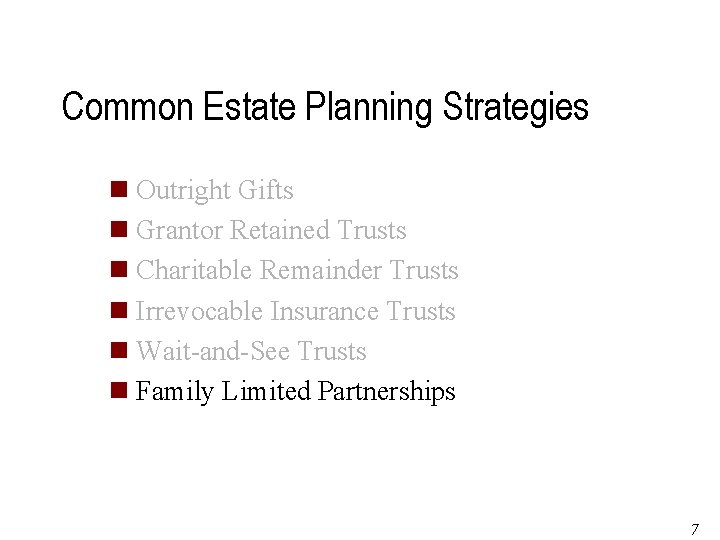 Common Estate Planning Strategies n Outright Gifts n Grantor Retained Trusts n Charitable Remainder