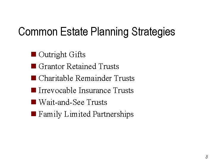 Common Estate Planning Strategies n Outright Gifts n Grantor Retained Trusts n Charitable Remainder