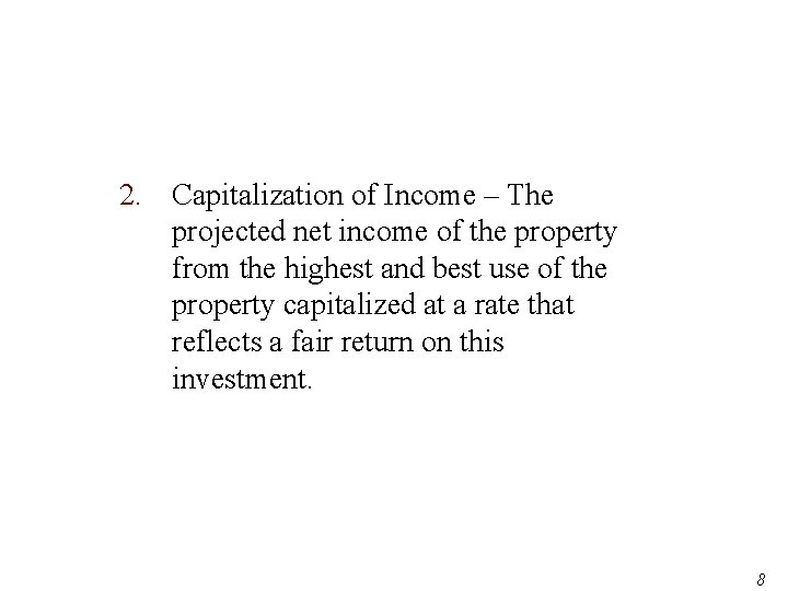 2. Capitalization of Income – The projected net income of the property from the