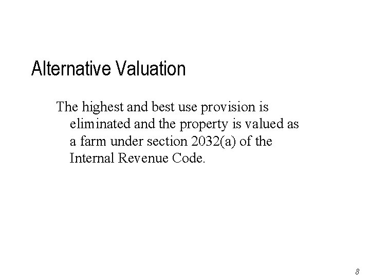 Alternative Valuation The highest and best use provision is eliminated and the property is