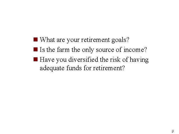 n What are your retirement goals? n Is the farm the only source of