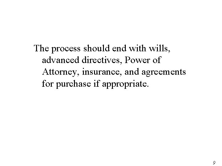 The process should end with wills, advanced directives, Power of Attorney, insurance, and agreements