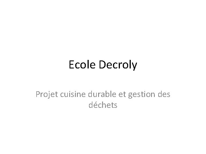 Ecole Decroly Projet cuisine durable et gestion des déchets 