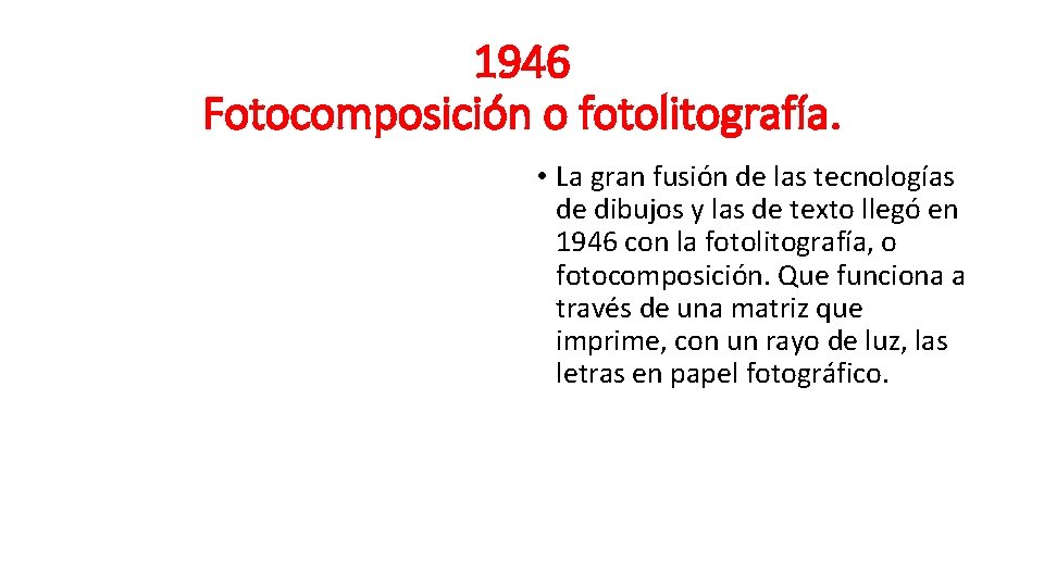 1946 Fotocomposición o fotolitografía. • La gran fusión de las tecnologías de dibujos y
