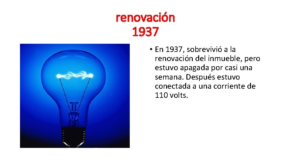 renovación 1937 • En 1937, sobrevivió a la renovación del inmueble, pero estuvo apagada