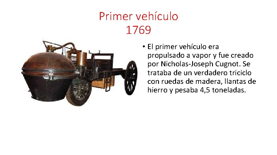 Primer vehículo 1769 • El primer vehículo era propulsado a vapor y fue creado