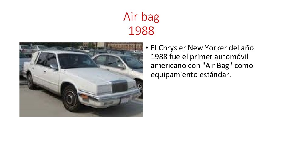 Air bag 1988 • El Chrysler New Yorker del año 1988 fue el primer