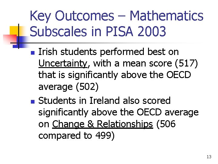 Key Outcomes – Mathematics Subscales in PISA 2003 n n Irish students performed best