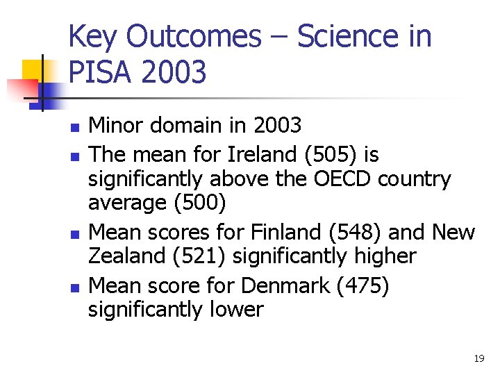 Key Outcomes – Science in PISA 2003 n n Minor domain in 2003 The