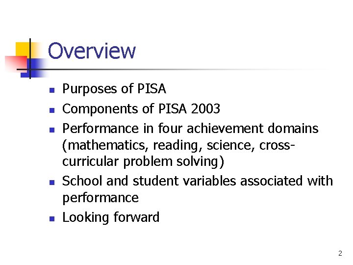 Overview n n n Purposes of PISA Components of PISA 2003 Performance in four