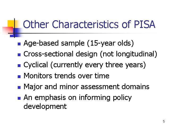 Other Characteristics of PISA n n n Age-based sample (15 -year olds) Cross-sectional design