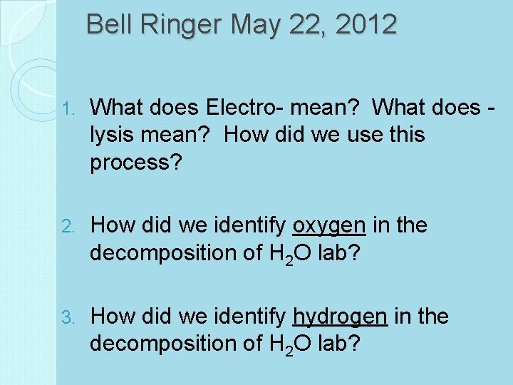 Bell Ringer May 22, 2012 1. What does Electro- mean? What does lysis mean?