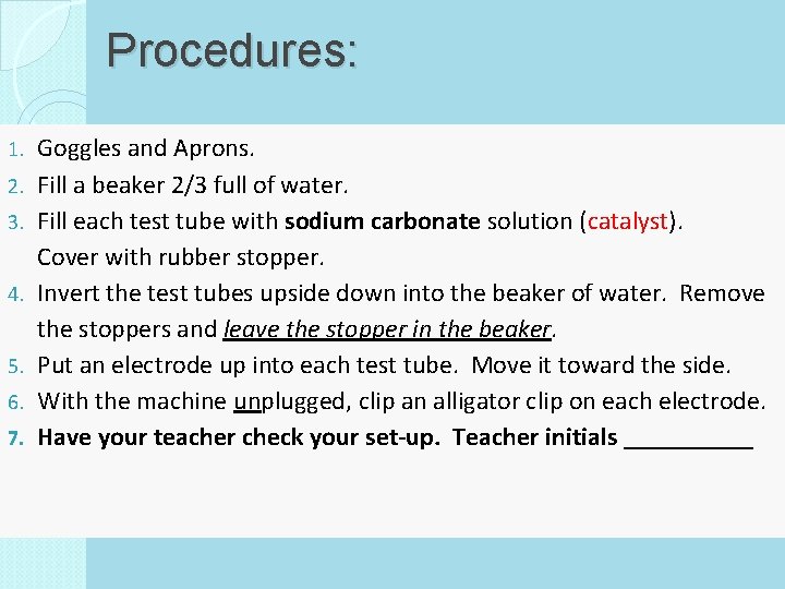 Procedures: 1. 2. 3. 4. 5. 6. 7. Goggles and Aprons. Fill a beaker