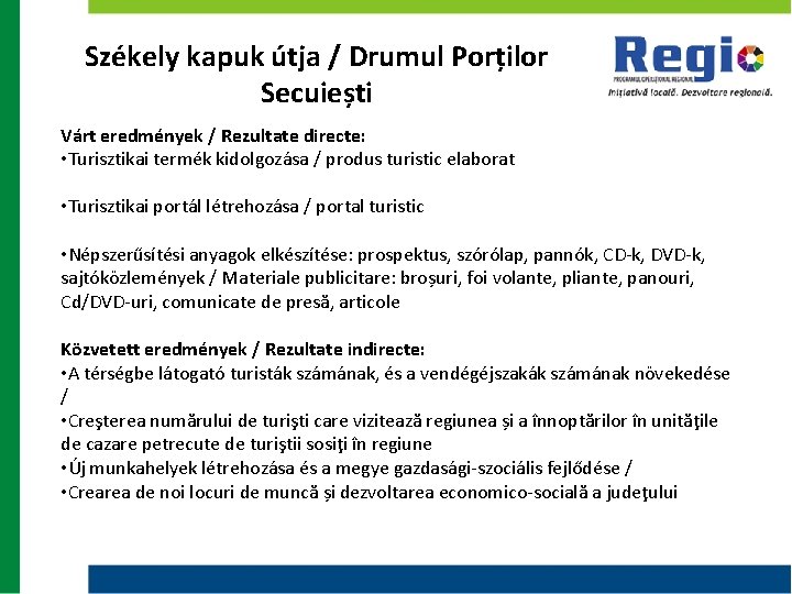 Székely kapuk útja / Drumul Porților Secuiești Várt eredmények / Rezultate directe: • Turisztikai