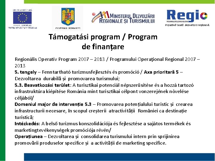 Támogatási program / Program de finanțare Regionális Operatív Program 2007 – 2013 / Programului