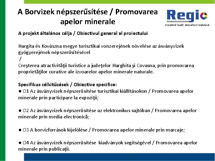 A Borvizek népszerűsítése / Promovarea apelor minerale A projekt általános célja / Obiectivul general