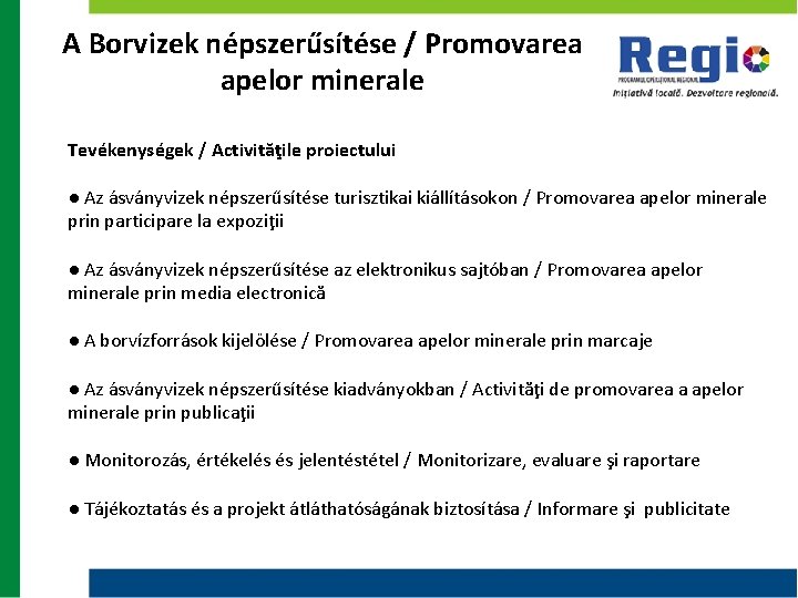 A Borvizek népszerűsítése / Promovarea apelor minerale Tevékenységek / Activităţile proiectului ● Az ásványvizek