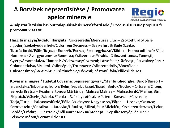 A Borvizek népszerűsítése / Promovarea apelor minerale A népszerűsítésbe bevont települések és borvízforrások: /