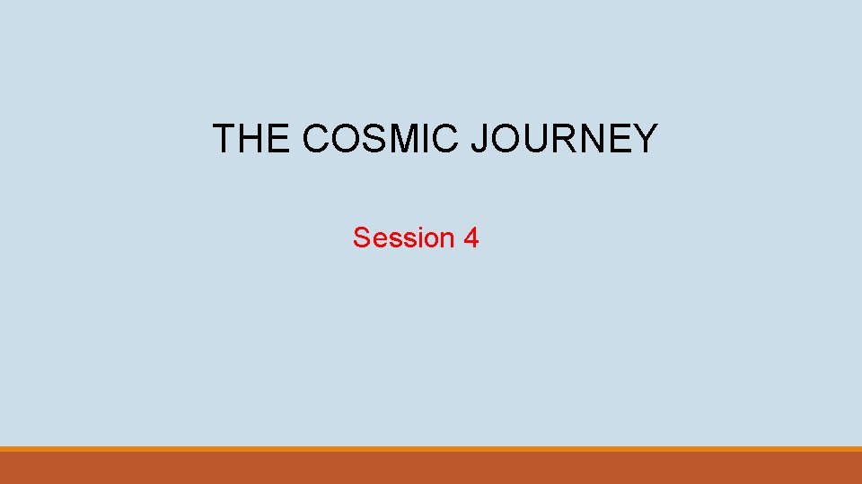 THE COSMIC JOURNEY Session 4 