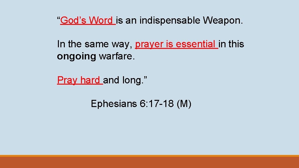 “God’s Word is an indispensable Weapon. In the same way, prayer is essential in