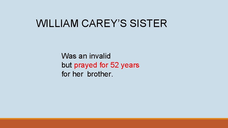 WILLIAM CAREY’S SISTER Was an invalid but prayed for 52 years for her brother.