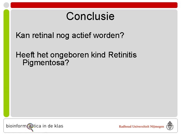 Conclusie Kan retinal nog actief worden? Heeft het ongeboren kind Retinitis Pigmentosa? 